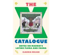 The X Catalogue : Notes on Madrid's LatinX Flora and Fauna