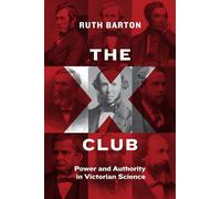 The X Club - Power and Authority in Victorian Science