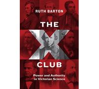 The X Club : Power and Authority in Victorian Science