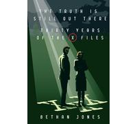 The X-Files the Truth Is Still Out There: Thirty Years of the X-Files