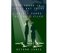 The X-Files The Truth is Still Out There: Thirty Years of The X-Files