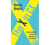 The X in CX: How to Deliver Customer Experience That Sticks