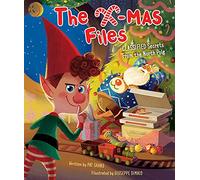 The X-mas Files: Classified Secrets from the North Pole (Holiday Books, Christmas Books for Kids, Santa Claus Story): Secrets from the North Pole TO Classified Secrets From the North Pole