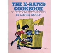 The X-Rated Cookbook: 50 Bedroom Tested Recipes, a humorous look at sex and cooking: Volume 1