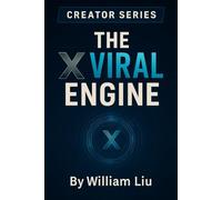 The X Viral Engine: How to Build an Unstoppable Content Machine That Prints Money While You Sleep (The Creator Series)