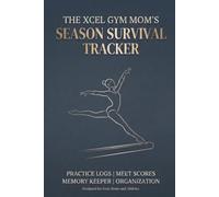 The Xcel Gym Mom's Season Survival Tracker: The All-In-One Score Book, Multi-Page Deduction Guide, and Milestone Journal for Parents & Athletes