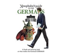 The Xenophobe's Guide to the Germans (Xenophobe's Guides)