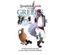 The Xenophobe's Guide to the Greeks (Xenophobe's Guides)