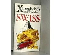 The Xenophobe's Guide to the Swiss (Xenophobe's Guides)