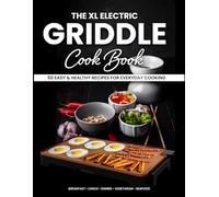 The XL Electric Griddle Cookbook: 50 Easy & Healthy Recipes for Everyday Cooking