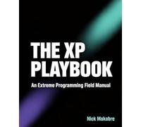 The XP Playbook: An Extreme Programming Field Manual