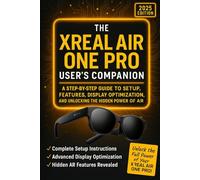 The Xreal Air One Pro User’s Companion: A Step-by-Step Guide to Setup, Features, Display Optimization, and Unlocking the Hidden Power of AR