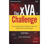 The xVA Challenge: Counterparty Risk, Funding, Collateral, Capital and Initial Margin (Wiley Finance 4th edition)