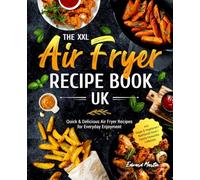 The XXL Air Fryer Recipe Book UK: Quick & Delicious Air Fryer Recipes for Everyday Enjoyment I incl. Vegan & Vegetarian I Nutritional Facts I Family Favourites Collection