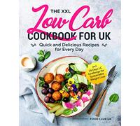 The XXL Low Carb Cookbook for UK: Quick and Delicious Recipes for Every Day incl. 14 Days LC Challenge for Sustainable Weight Loss