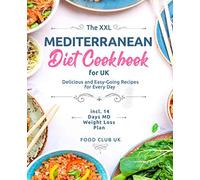 The XXL Mediterranean Diet Cookbook for UK: Delicious and Easy-Going Recipes for Every Day incl. 14 Days MD Weight Loss Plan