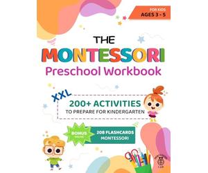 The XXL Montessori Preschool Workbook: 200+ Educational and Fun Activities for Kids Ages 3 to 5. Prepare for Kindergarten by Learning to Trace and Write, Count, Cut and Paste and More