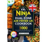 The XXL Ninja Dual Zone Air Fryer UK Cookbook: 1000 Days of Delicious and Affordable Homemade Recipes Using DualZone Technology|Full Color Pictures Version