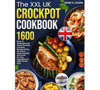 The XXL UK Crockpot Cookbook: 1600 Days of Weeknight and Family-Friendly Crockpot Recipes Using the Metric Measurements and Local No-Fuss Ingredients to Make Dinner Easy