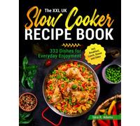 The XXL UK Slow Cooker Recipe Book: 333 Dishes for Everyday Enjoyment incl. Breakfast, Lunch, Dinner and Sides