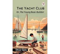 The Yacht Club Or, The Young Boat-Builder
