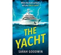 The Yacht: The best psychological thriller novel for fall 2024 with twists that will stun you, perfect for fans of The White Lotus and Lucy Clarke: Book 5 (The Thriller Collection)