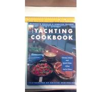 The Yachting Cookbook: Glorious Menus and Quick Dishes Afloat and at Home