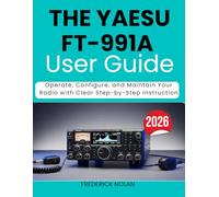 THE YAESU FT-991A USER GUIDE 2026: Operate, Configure, and Maintain Your Radio with Clear Step-by-Step Instruction