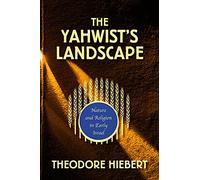 The Yahwist's Landscape: Nature and Religion in Early Israel