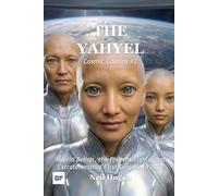 The YahYel: Hybrid Beings, the Phoenix Lights, and Extraterrestrial First Contact in 2027: 2 (Cosmic Cousins)