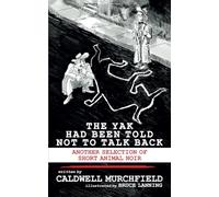 The Yak Had Been Told Not to Talk Back...: Another Selection of Short Animal Noir