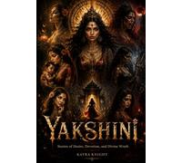 The Yakshini's Justice: Ten Stories of Mortal Wishes and Ancient Consequences