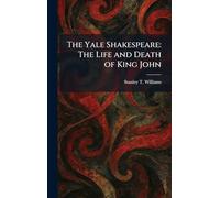 The Yale Shakespeare: The Life and Death of King John