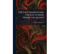 The Yale Shakespeare: The Life of King Henry the Eighth