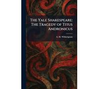 The Yale Shakespeare: The Tragedy of Titus Andronicus