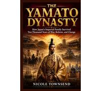 THE YAMATO DYNASTY: How Japan's Imperial Family Survived Two Thousand Years of War, Reform, and Change (Echoes of the Ancient World)