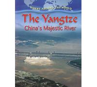 The Yangtze: China's Majestic River (Rivers Around the World)