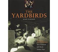 The Yardbirds: The Band That Launched Eric Clapton, Jeff Beck, and Jimmy Page