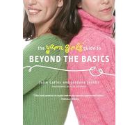 The Yarn Girls' Guide to Beyond the Basics