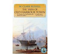 The Yarn of Old Harbour Town (Classics of Naval Fiction)