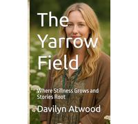The Yarrow Field: Where Stillness Grows and Stories Root (The Apothecary's Atlas)