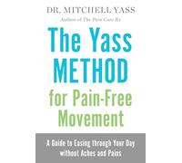 The Yass Method for Pain-Free Movement: A Guide to Easing through Your Day without Aches and Pains