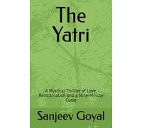 The Yatri: A Mystical Thriller of Love, Reincarnation and a Nine-Minute Curse