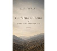 The Yazidi Genocide in Islamic and International Law