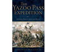 The Yazoo Pass Expedition: A Union Thrust Into the Delta