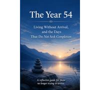 The Year 54 Living Without Arrival, and the Days That Do Not S ompletion