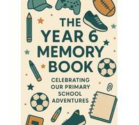 The Year 6 Memory Book (Boys Edition): Celebrating Our Primary School Adventures (Year 6 Leavers Collection)