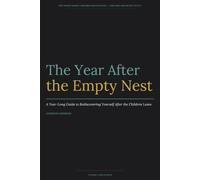 The Year After the Empty Nest: A Year-Long Guide to Rediscovering Yourself After the Children Leave
