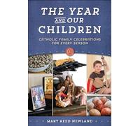 The Year and Our Children: Catholic Family Celebrations for Every Season