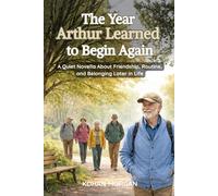 The Year Arthur Learned to Begin Again: A Quiet Novella About Friendship, Routine, and Belonging Later in Life